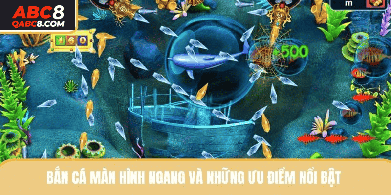 Bắn cá màn hình ngang và những ưu điểm nổi bật