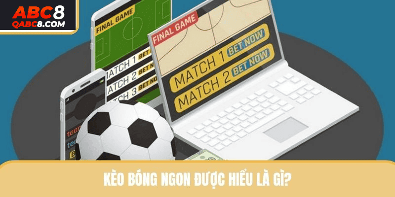 Kèo bóng ngon được hiểu là gì?