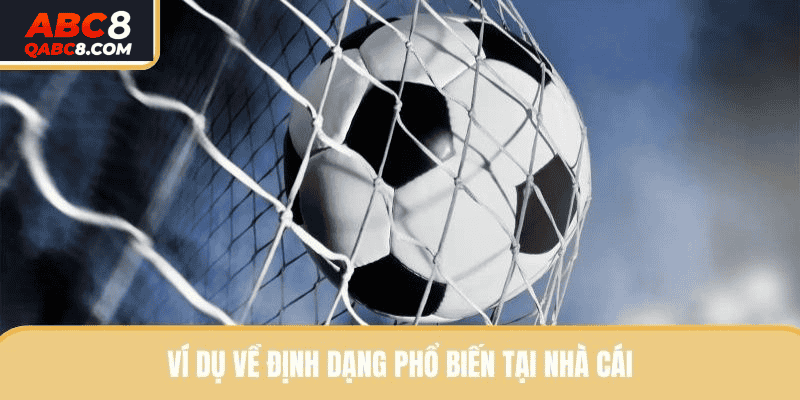 Ví dụ về định dạng phổ biến tại nhà cái