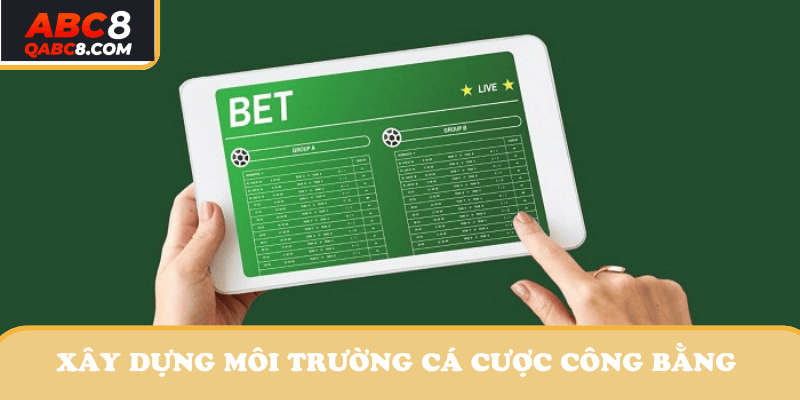 Chính sách giúp xây dựng môi trường cá cược công bằng