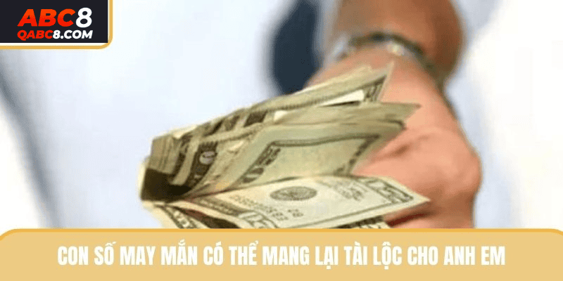 Con số may mắn có thể mang lại tài lộc cho anh em