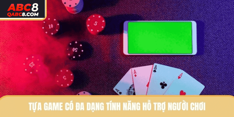 Tựa game có đa dạng tính năng hỗ trợ người chơi