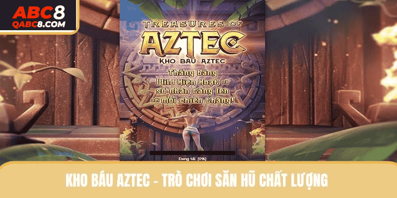 Kho báu Aztec - Trò chơi săn hũ chất lượng với phần thưởng khủng