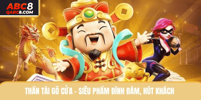 Thần tài gõ cửa - Game nổ hũ hot đình đám, hút khách