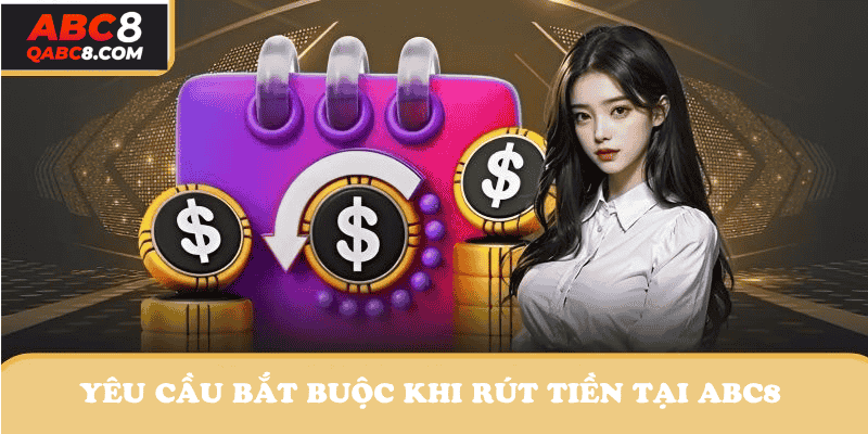 Yêu cầu bắt buộc khi rút tiền ABC8