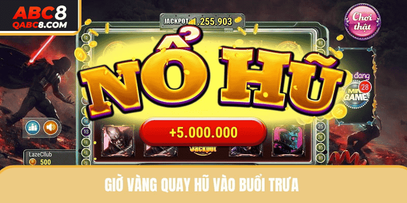 Tham gia quay hũ từ 12 - 14h dễ nổ Jackpot