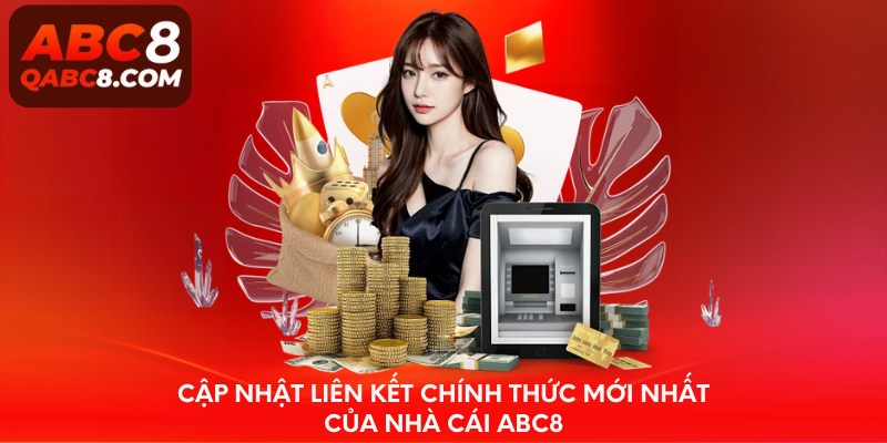 Cập nhật liên kết chính thức mới nhất của nhà cái ABC8